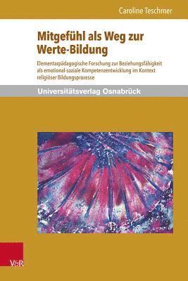 bokomslag Mitgefuhl ALS Weg Zur Werte-Bildung: Elementarpadagogische Forschung Zur Beziehungsfahigkeit ALS Emotional-Soziale Kompetenzentwicklung Im Kontext Rel