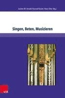 bokomslag Singen, Beten, Musizieren: Theologische Grundlagen Der Kirchenmusik in Nord- Und Mitteldeutschland Zwischen Reformation Und Pietismus (1530-1750)