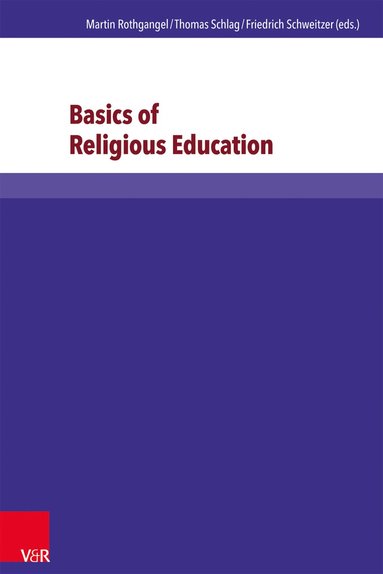 Martin Rothgangel, Thomas Schlag, Friedrich Schweitzer, Gottfried Adam, Rainer Lachmann - Basics of Religious Education, Häftad