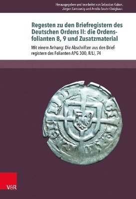 Sebastian Kubon, Sebastian Kubon, Jürgen Sarnowsky, Annika Souhr-Könighaus, Dr. Sebastian Kubon, Prof. Dr. Jurgen Sarnowsky, Annika Souhr-Konighaus - Regesten zu den Briefregistern des Deutschen Ordens II: die Ordensfolianten 8, 9 und Zusatzmaterial, Inbunden