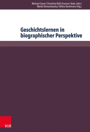 Michael Sauer, Charlotte Bühl-Gramer, Anke John, Marko Demantowsky, Alfons Kenkmann - Geschichtslernen in biographischer Perspektive, Inbunden