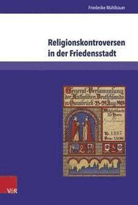 Friederike Muhlbauer - Religionskontroversen in Der Friedensstadt: Evangelisch-Katholische Beziehungen in Osnabruck 1871-1918, Inbunden