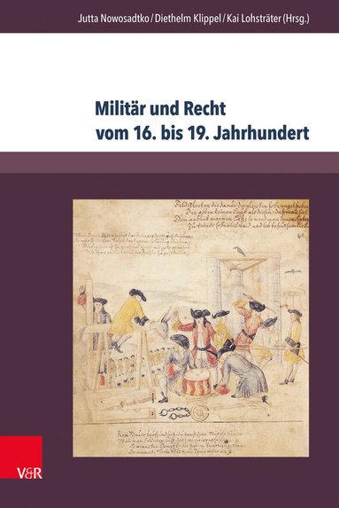 Jutta Nowosadtko, Diethelm Klippel, Kai Lohsträter - Militär und Recht vom 16. bis 19. Jahrhundert, Inbunden