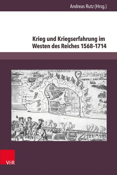 Andreas Rutz - Krieg und Kriegserfahrung im Westen des Reiches 1568–1714, Inbunden