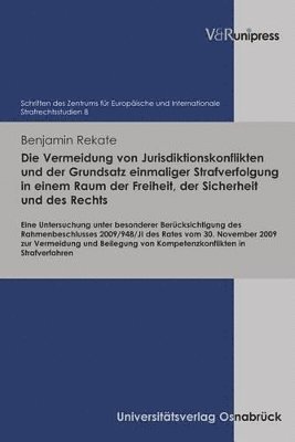 bokomslag Die Vermeidung von Jurisdiktionskonflikten und der Grundsatz einmaliger Strafverfolgung in einem Raum der Freiheit, der Sicherheit und des Rechts