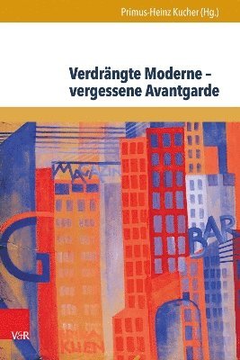 Primus-Heinz Kucher - Verdrängte Moderne – vergessene Avantgarde, Inbunden