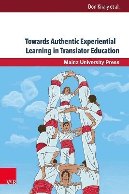 Don Kiraly - Towards Authentic Experiential Learning in Translator Education, Inbunden