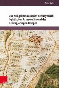 bokomslag Das Kriegskommissariat der bayerisch-ligistischen Armee whrend des Dreiigjhrigen Krieges