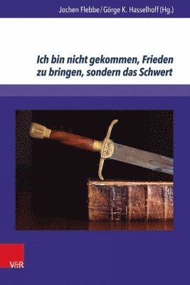 Ich bin nicht gekommen, Frieden zu bringen, sondern das Schwert
