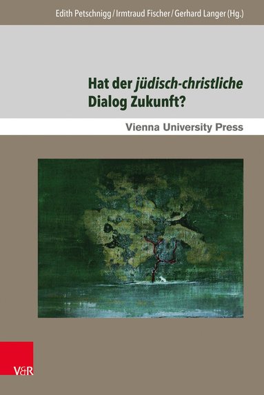 Edith Petschnigg, Irmtraud Fischer, Gerhard Langer - Hat der jüdisch-christliche Dialog Zukunft?, Inbunden