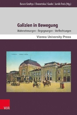 Magdalena Baran-Szołtys, Olena Dvoretska, Nino Gude, Elisabeth Janik-Freis, Magdalena Baran-Szoltys - Galizien in Bewegung, Inbunden