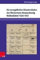 bokomslag Die Evangelischen Klosterschulen Des Furstentums Braunschweig-Wolfenbuttel 1568-1613: Stipendiaten - Lehrer - Lehrinhalte - Verwaltung