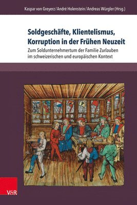 Kaspar von Greyerz, André Holenstein, Andreas Würgler, Andre Holenstein, Kaspar Von Greyerz - Soldgeschäfte, Klientelismus, Korruption in der Frühen Neuzeit, Inbunden