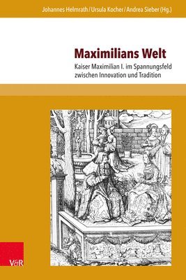 Johannes Helmrath, Ursula Kocher, Andrea Sieber - Maximilians Welt, Inbunden