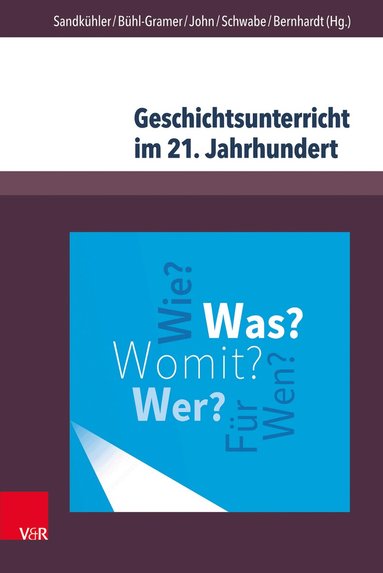 Thomas Sandkühler, Charlotte Bühl-Gramer, Anke John, Astrid Schwabe, Markus Bernhardt - Geschichtsunterricht im 21. Jahrhundert, Inbunden