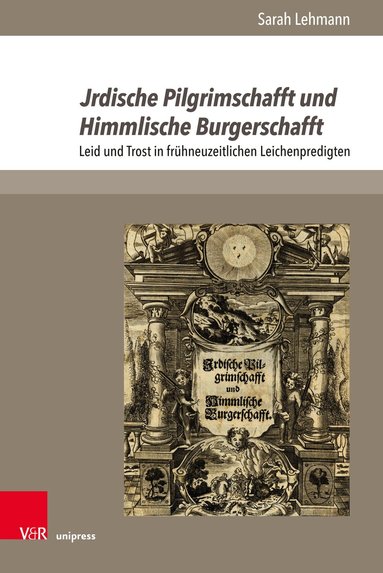 Sarah Lehmann - Jrdische Pilgrimschafft und Himmlische Burgerschafft, Inbunden