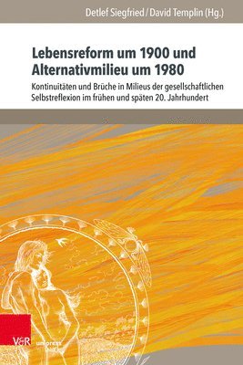 Detlef Siegfried, David Templin - Lebensreform um 1900 und Alternativmilieu um 1980, Inbunden