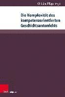 bokomslag Die Komplexitt des kompetenzorientierten Geschichtsunterrichts