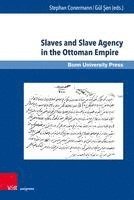 bokomslag Slaves And Slave Agency In The Ottoman Empire