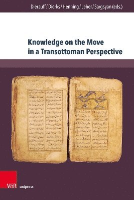 Evelin Dierauff, Dennis Dierks, Barbara Henning, Taisiya Leber, Ani Sargsyan, Dr. Evelin Dierauff, Dr. Dennis Dierks, Dr. Barbara Henning, Dr. Taisiya Leber, Dr. Ani Sargsyan - Knowledge on the Move in a Transottoman Perspective, Inbunden