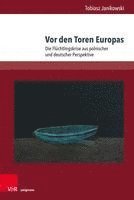 bokomslag VOR Den Toren Europas: Die Fluchtlingskrise Aus Polnischer Und Deutscher Perspektive