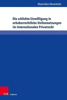 bokomslag Die schlichte Einwilligung in urheberrechtliche Onlinenutzungen im Internationalen Privatrecht