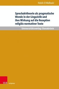 bokomslag Sprechakttheorie als pragmatische Wende in der Linguistik und ihre Wirkung auf die Rezeption religis-normativer Texte