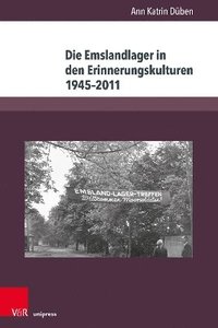 bokomslag Die Emslandlager in den Erinnerungskulturen 19452011