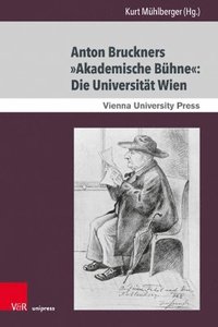 bokomslag Anton Bruckners Akademische Buhne: Die Universitat Wien