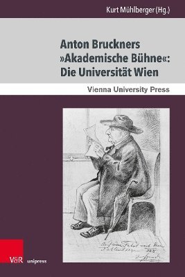 bokomslag Anton Bruckners Akademische Bhne: Die Universitt Wien