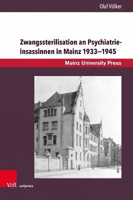 Zwangssterilisation an Psychiatrieinsassinnen in Mainz 1933-1945 1