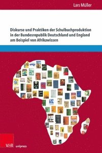 bokomslag Diskurse und Praktiken der Schulbuchproduktion in der Bundesrepublik Deutschland und England am Beispiel von Afrikawissen