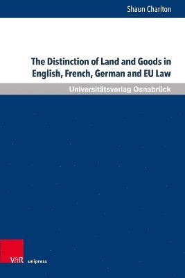 bokomslag The Distinction of Land and Goods in English, French, German and EU Law