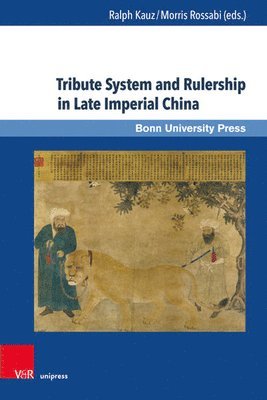 Ralph Kauz, Morris Rossabi - Tribute System and Rulership in Late Imperial China, Inbunden