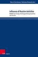 bokomslag Influence of Russian Activities: Middle-East Europe, the Visegrad Group Countries and Ukraine