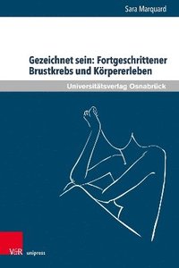 bokomslag Gezeichnet sein: Fortgeschrittener Brustkrebs und Krpererleben