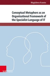 bokomslag Conceptual Metaphors as an Organisational Framework of the Specialist Language of IT