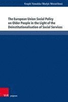 bokomslag The European Union Social Policy on Older People in the Light of the Deinstitutionalisation of Social Services