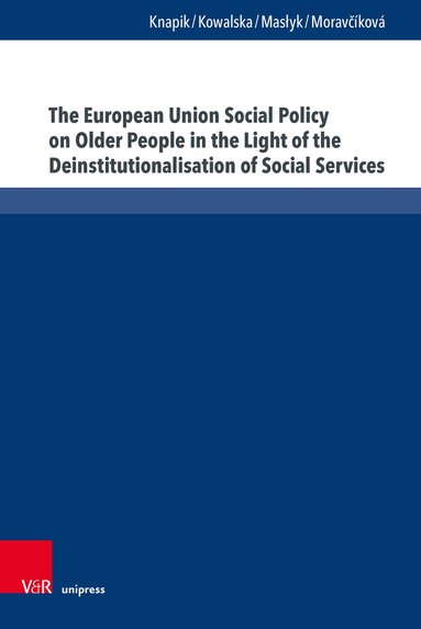 Wioletta Knapik, Magdalena Kowalska, Tomasz Masłyk, Danka Moravčíková - European Union Social Policy on Older People in the Light of the Deinstitutionalisation of Social Services, Inbunden