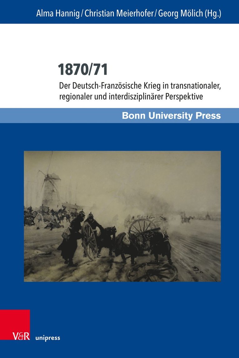 1870/71: Der Deutsch-Franzosische Krieg in Transnationaler, Regionaler Und Interdisziplinarer Perspektive 1