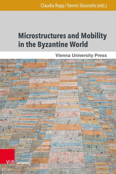 Claudia Rapp, Yannis Stouraitis - Microstructures and Mobility in the Byzantine World, Inbunden