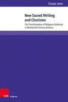 bokomslag New Sacred Writing and Charisma: The Transformation of Religious Authority in Nineteenth Century America