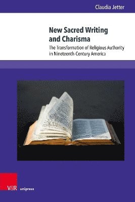 bokomslag New Sacred Writing and Charisma: The Transformation of Religious Authority in Nineteenth Century America