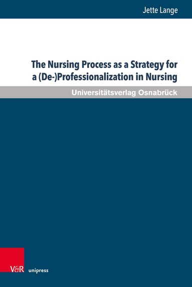 Jette Lange - Nursing Process as a Strategy for a (De-)Professionalization in Nursing, Inbunden