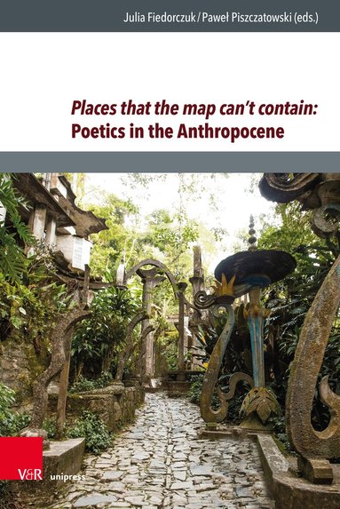 Julia Fiedorczuk, Paweł Piszczatowski - Places that the map can’t contain: Poetics in the Anthropocene, Inbunden