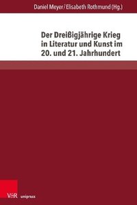 bokomslag Der Dreiigjhrige Krieg in Literatur und Kunst im 20. und 21. Jahrhundert
