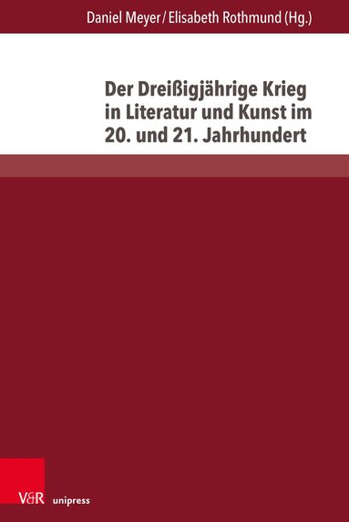 Daniel Meyer, Elisabeth Rothmund - Der Dreißigjährige Krieg in Literatur und Kunst im 20. und 21. Jahrhundert, Häftad