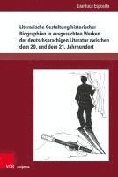 Gianluca Esposito - Literarische Gestaltung Historischer Biographien in Ausgesuchten Werken Der Deutschsprachigen Literatur Zwischen Dem 20. Und Dem 21. Jahrhundert, Inbunden