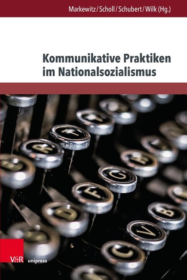Friedrich Markewitz, Stefan Scholl, Katrin Schubert, Nicole M. Wilk - Kommunikative Praktiken im Nationalsozialismus, Inbunden