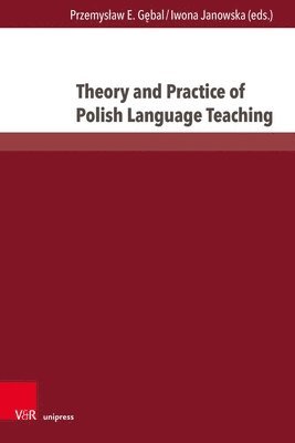 Przemysław E. Gębal, Iwona Janowska, Prof. Dr. Przemyslaw E. Gebal, Prof. Dr. Iwona Janowska, Przemyslaw E. Gebal - Theory and Practice of Polish Language Teaching, Inbunden